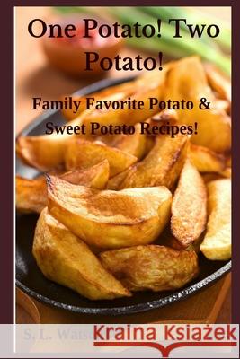 One Potato! Two Potato!: Family Favorite Potato & Sweet Potato Recipes! S. L. Watson 9781688782648 Independently Published - książka