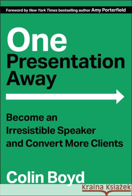 One Presentation Away: Become an Irresistible Speaker and Convert More Clients Colin Boyd 9781394324316 Wiley - książka