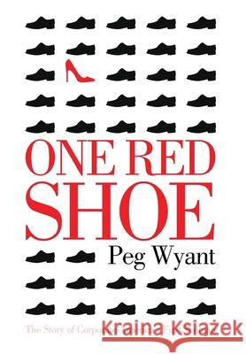 One Red Shoe: The Story of Corporate America's First Woman Peg Wyant 9781642375138 Gatekeeper Press - książka