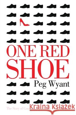 One Red Shoe: The Story of Corporate America's First Woman Peg Wyant 9781642375145 Gatekeeper Press - książka
