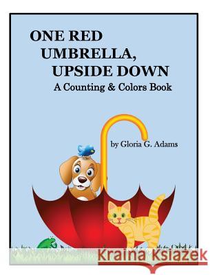 One Red Umbrella, Upside Down: A Counting & Colors Book Gloria G. Adams 9781732465916 Slanted Ink - książka