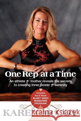 One Rep at a Time: An Athlete and Mother Reveals the Secrets to Creating Inner Power and Serenity, Includes the 8-Week Bliss(tm) Body Mak McCoy, Karen 9781897435700 Agio Publishing House - książka