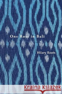 One Rose in Bali Hilary Roots 9781922698667 ETT Imprint - książka