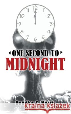One Second to Midnight Douglas C Morris 9781663220097 iUniverse - książka