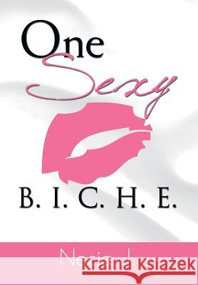 One Sexy B. I. C. H. E. Necia J 9781483661872 Xlibris Corporation - książka