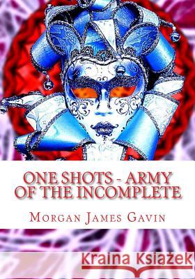 One Shots - Army of the incomplete Gavin, Morgan James 9781985033283 Createspace Independent Publishing Platform - książka