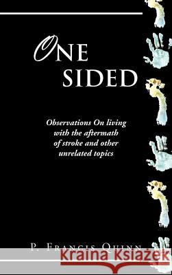 One Sided: Observations on Living with the Aftermath of Stroke and Other Unrelated Topics Quinn, P. Francis 9781468594409 Authorhouse - książka