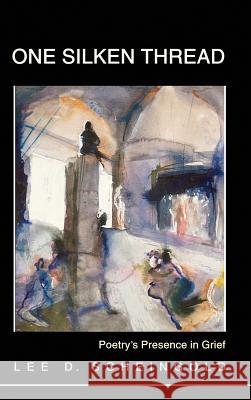One Silken Thread: Poetry's Presence in Grief Scheingold, Lee D. 9781610271745 Quid Pro, LLC - książka