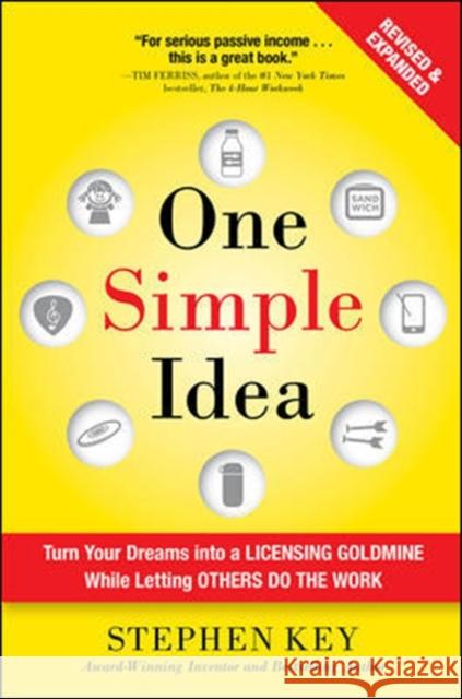 One Simple Idea, Revised and Expanded Edition: Turn Your Dreams into a Licensing Goldmine While Letting Others Do the Work Stephen Key 9781259589676 McGraw-Hill Education - książka