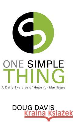 One Simple Thing: A Daily Exercise of Hope for Marriages Doug Davis 9781512798142 WestBow Press - książka