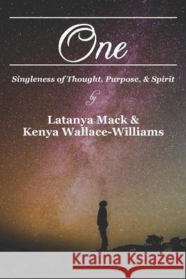 One: Singleness of Thought, Purpose, and Spirit Kenya Wallace-Williams Latanya Mack 9781986392549 Createspace Independent Publishing Platform - książka