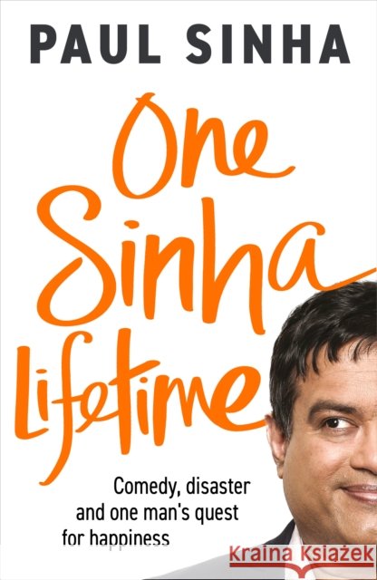 One Sinha Lifetime: Comedy, disaster and one man’s quest for happiness Paul Sinha 9781529908534 Ebury Publishing - książka