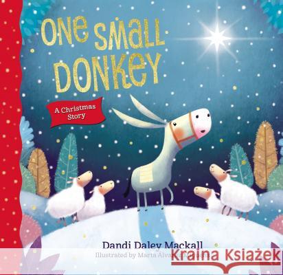 One Small Donkey: A Christmas Story Mackall, Dandi Daley 9780718087470 Thomas Nelson - książka