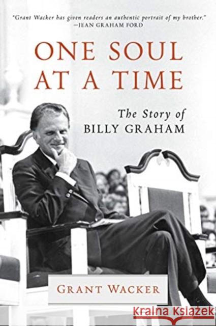 One Soul at a Time: The Story of Billy Graham Grant Wacker 9780802874726 William B. Eerdmans Publishing Company - książka