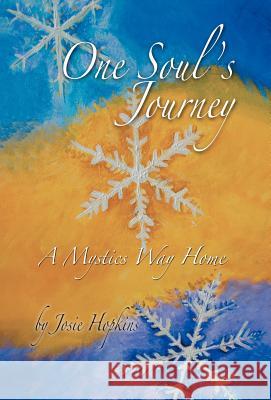 One Soul's Journey, a Mystic's Way Home. Josie Hopkins 9781452563206 Balboa Press - książka