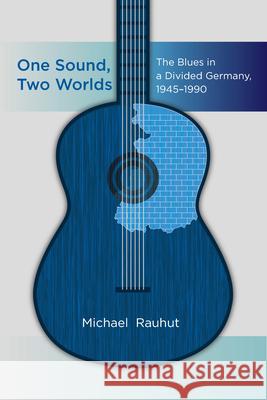 One Sound, Two Worlds: The Blues in a Divided Germany, 1945-1990  9781789201932 Berghahn Books - książka