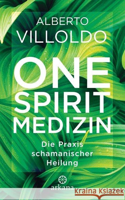 One Spirit Medizin : Die Praxis schamanischer Heilung Villoldo, Alberto 9783442341931 Arkana - książka