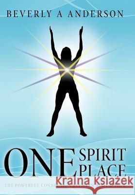 One Spirit Place: The Powerful Connection Between Body & Soul Anderson, Beverly A. 9781452536910 Balboa Press - książka