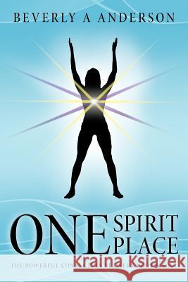 One Spirit Place: The Powerful Connection Between Body & Soul Anderson, Beverly A. 9781452536927 Balboa Press - książka