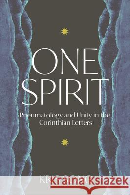 One Spirit: Pneumatology and Unity in the Corinthian Letters Kris Song 9781481321044 Baylor University Press - książka