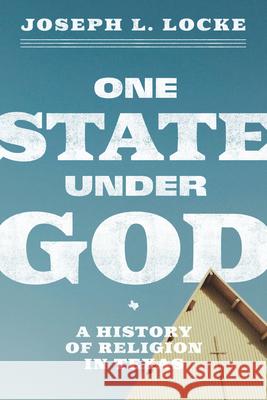 One State Under God: A History of Religion in Texas Joseph L. Locke 9781477334201 University of Texas Press - książka