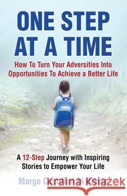 One Step At A Time: How to Turn Your Adversities Into Opportunities to Achieve a Better Life: How to Turn Your Adversities to Opportunities to Achieve a Better Life Marge S Castillon Di Blasio 9781999172213 Marge Di Blasio - książka