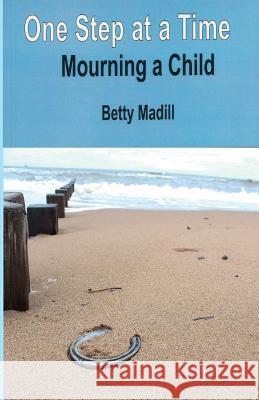 One step at a time: Mourning a Child Madill, Betty 9780957367036 Blue Butterfly Publishers Ltd - książka