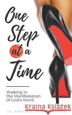 One Step at a Time: Walking in the Manifestation of God's Word Angela E. Thomas-Dupree 9780578718187 A.E. Thomas Dupree - książka