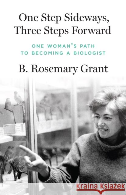 One Step Sideways, Three Steps Forward: One Woman’s Path to Becoming a Biologist B. Rosemary Grant 9780691260594 Princeton University Press - książka