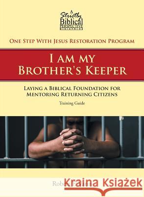 One Step With Jesus Restoration Program; I am my Brother's Keeper: Laying a Biblical Foundation for Mentoring Returning Citizens: Training Guide Robert F Vann 9781640038929 Covenant Books - książka