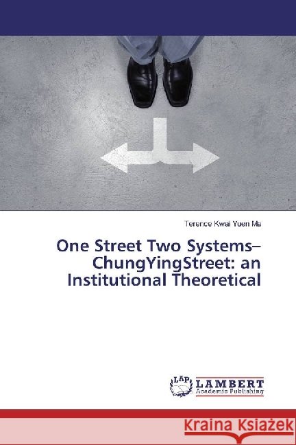 One Street Two Systems-ChungYingStreet: an Institutional Theoretical Ma, Terence Kwai Yuen 9783330024205 LAP Lambert Academic Publishing - książka