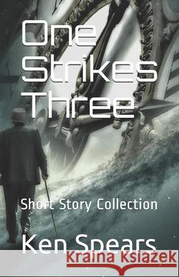 One Strikes Three: Short Story Collection Ken Spears 9781711172668 Independently Published - książka