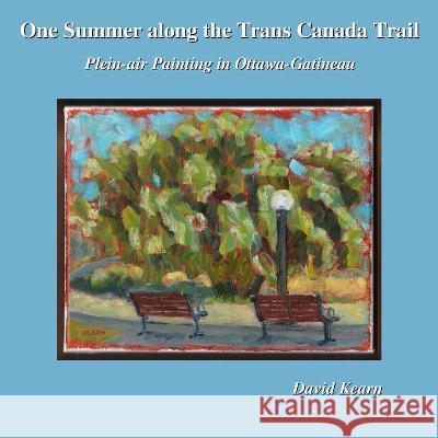 One Summer along the Trans Canada Trail: Plein-air Painting in Ottawa-Gatineau David Kearn   9781777810429 David Kearn - książka