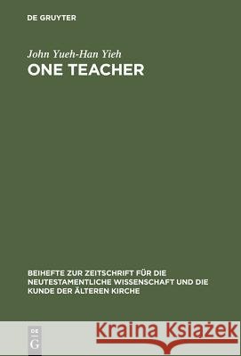One Teacher: Jesus' Teaching Role in Matthew's Gospel Report Yieh, John Yueh-Han 9783110181517 Walter de Gruyter - książka
