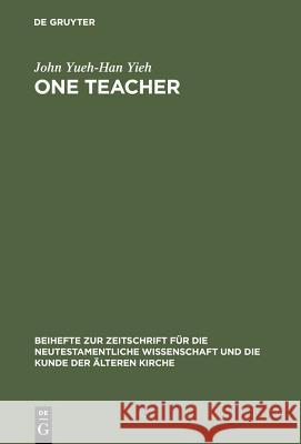 One Teacher: Jesus' Teaching Role in Matthew's Gospel Report Yieh, John Yueh-Han 9783110181517 Walter de Gruyter - książka