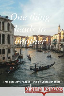 One Thing Leads to Another Francisco-Xavier L. Lancaster-Jones 9781366463319 Blurb - książka