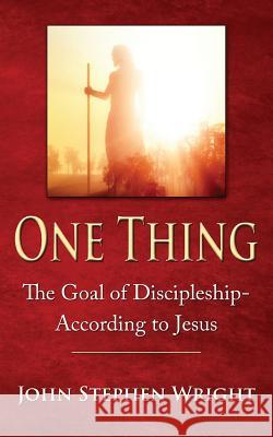 One Thing: The Goal of Discipleship--According to Jesus John Stephen Wright 9781499107531 Createspace - książka