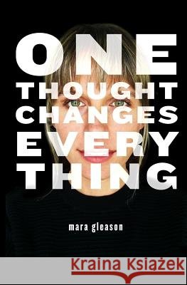 One Thought Changes Everything Mara Gleason 9781545323885 Createspace Independent Publishing Platform - książka