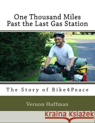 One Thousand Miles Past the Last Gas Station: The Story of Bike4Peace Huffman, Vernon 9781539196358 Createspace Independent Publishing Platform - książka