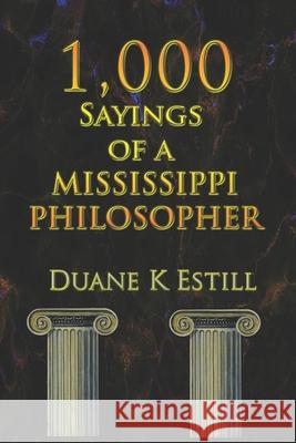 One Thousand Sayings of a Mississippi Philosopher: Badly Needed Common Sense Duane Estill 9781461191889 Createspace Independent Publishing Platform - książka