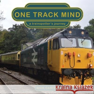One Track Mind - a trainspotter's journey Nick Carter Annmarie Reynolds Nick Carter 9781915353306 Begin-A-Book Independent Publishers - książka
