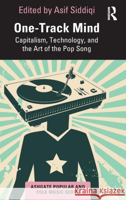 One-Track Mind: Capitalism, Technology, and the Art of the Pop Song Siddiqi, Asif 9780367553722 Routledge - książka