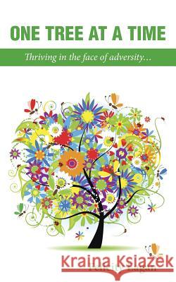 One Tree at a Time: Thriving in the face of adversity... Eagan, Felicity 9781452526546 Balboa Press Australia - książka