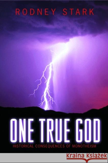 One True God: Historical Consequences of Monotheism Stark, Rodney 9780691115009 Princeton University Press - książka