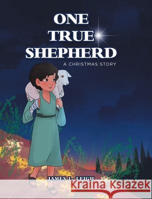 One True Shepherd: A Christmas Story James L. Leigh 9781644681411 Covenant Books - książka