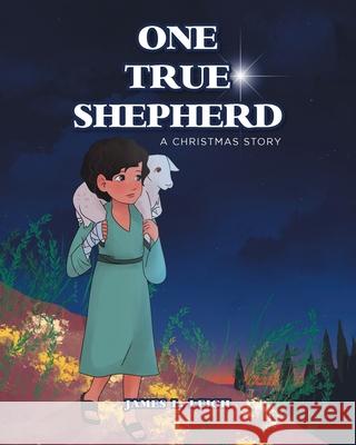 One True Shepherd: A Christmas Story James L. Leigh 9781646703128 Covenant Books - książka