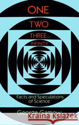 One, Two, Three...Infinity: Facts and Speculations of Science George Gamow 9780486256641 Dover Publications Inc. - książka