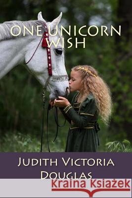 One Unicorn Wish Judith Victoria Douglas 9781491204009 Createspace - książka