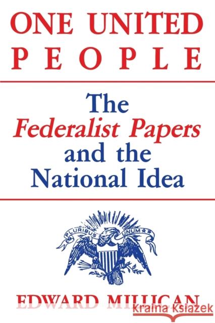 One United People: The Federalist Papers and the National Idea Professor Edward Millican   9780813160337 University Press of Kentucky - książka