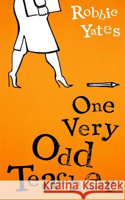 One Very Odd Teacher Robbie Yates 9781723464294 Createspace Independent Publishing Platform - książka